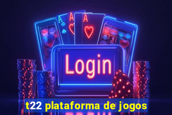 t22 plataforma de jogos